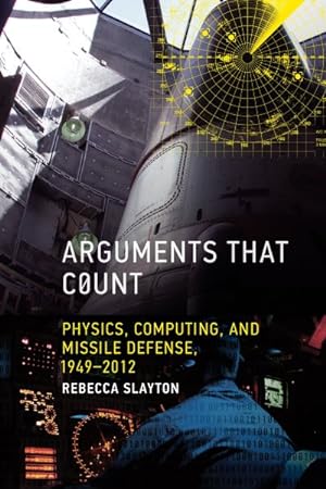 Bild des Verkufers fr Arguments That Count : Physics, Computing, and Missile Defense, 1949-2012 zum Verkauf von GreatBookPricesUK