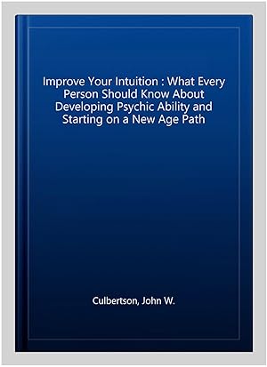 Bild des Verkufers fr Improve Your Intuition : What Every Person Should Know About Developing Psychic Ability and Starting on a New Age Path zum Verkauf von GreatBookPrices