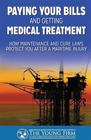 Image du vendeur pour Paying Your Bills and Getting Medical Treatment : How Maintenance and Cure Laws Protect You After a Maritime Injury mis en vente par GreatBookPrices