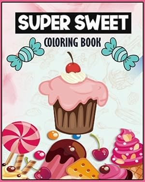 Bild des Verkufers fr Super Sweet Coloring Book: A Super Sweet Funny cup cake Coloring pages for kids for all ages 60 pages zum Verkauf von GreatBookPrices