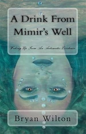 Seller image for Drink from Mimir's Well : Waking Up from an Automatic Existence for sale by GreatBookPrices