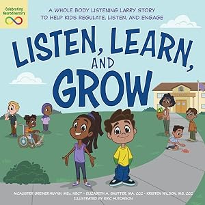 Bild des Verkufers fr Listen, Learn, and Grow : A Whole Body Listening Larry Story to Help Kids Regulate, Listen, and Engage zum Verkauf von GreatBookPrices