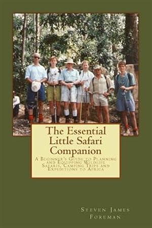 Immagine del venditore per Essential Little Safari Companion : A Handbook for Planning and Equipping Wildlife Safaris, Camping Trips and Expeditions to Africa venduto da GreatBookPrices
