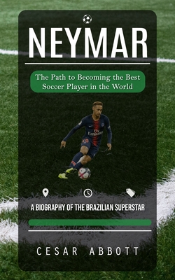 Bild des Verkufers fr Neymar: The Path to Becoming the Best Soccer Player in the World (A Biography of the Brazilian Superstar) (Paperback or Softback) zum Verkauf von BargainBookStores