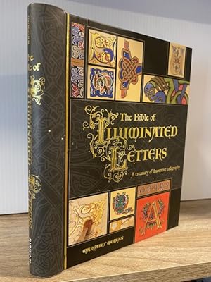 THE BIBLE OF ILLUMINATED LETTERS: A TREASURY OF DECORATIVE CALLIGRAPHY