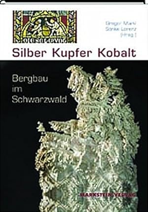 Silber, Kupfer, Kobalt. Bergbau im Schwarzwald. Schriftenreihe des Mineralienmuseums Oberwolfach ...