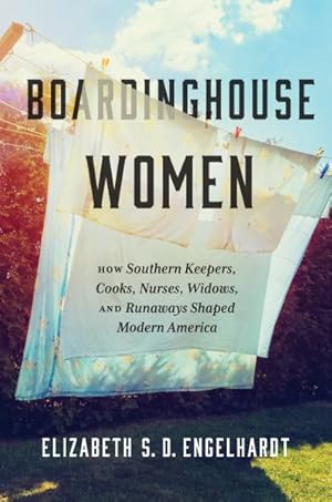 Seller image for Boardinghouse Women : How Southern Keepers, Cooks, Nurses, Widows, and Runaways Shaped Modern America for sale by GreatBookPrices