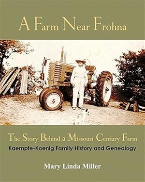 Seller image for Farm Near Frohna : The Story Behind a Missouri Century Farm, Kaempfe-Koenig Family History and Genealogy for sale by GreatBookPrices