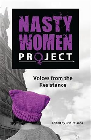 Bild des Verkufers fr Nasty Women Project : Voices from the Resistance zum Verkauf von GreatBookPrices