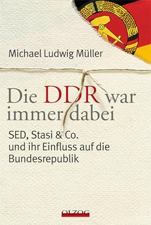 Bild des Verkufers fr Die DDR war immer dabei: SED, Stasi & Co. und ihr Einfluss auf die Bundesrepublik SED, Stasi & Co. und ihr Einfluss auf die Bundesrepublik zum Verkauf von Berliner Bchertisch eG
