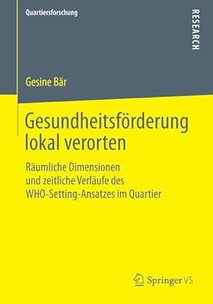 Gesundheitsförderung lokal verorten: Räumliche Dimensionen und zeitliche Verläufe des WHO-Setting...