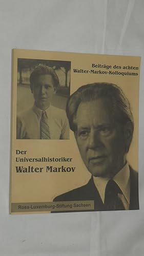 Bild des Verkufers fr Der Universalhistoriker Walter Markov : (1909 - 1993) : Beitrge des achten Walter-Markov-Kolloquiums. zum Verkauf von Versandantiquariat Ingo Lutter
