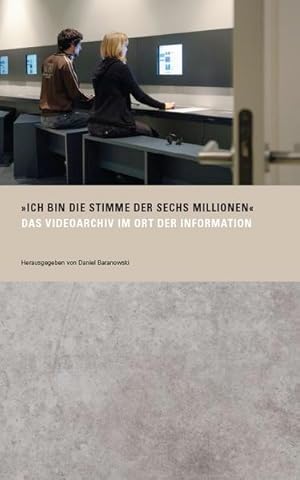 Seller image for Ich bin die Stimme der sechs Millionen': Das Videoarchiv im Ort der Information (Stiftung Denkmal) Das Videoarchiv im Ort der Information for sale by Berliner Bchertisch eG