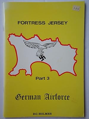 Seller image for FORTRESS JERSEY". Part 3. The German Airforce for sale by GfB, the Colchester Bookshop