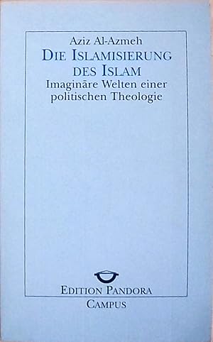 Bild des Verkufers fr Die Islamisierung des Islam: Imaginre Welten einer politischen Theologie (Edition Pandora) zum Verkauf von Berliner Bchertisch eG