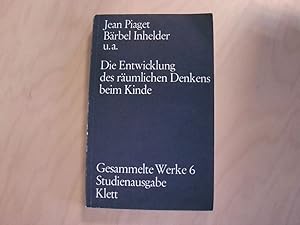 Die Entwicklung des räumlichen Denkens beim Kinde Bd. 6. Die Entwicklung des räumlichen Denkens b...