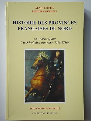 Image du vendeur pour HISTOIRE DES PROVINCES FRANAISES DU NORD de Charles Quint  la Rvolution Franaise (1500-1789) mis en vente par GfB, the Colchester Bookshop