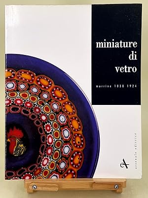 Miniature di Vetro ; murrine 1838 - 1924