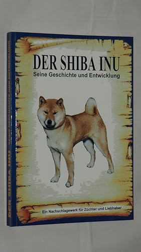 Der Shiba Inu Seine Geschichte und Entwicklung ein Nachschlagewerk für Züchter und Liebhaber.