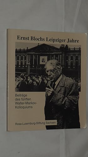 Seller image for Ernst Blochs Leipziger Jahre : Beitrge des Fnften Walter-Markov-Kolloquiums. for sale by Versandantiquariat Ingo Lutter