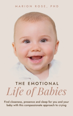 Image du vendeur pour The Emotional Life of Babies: Find closeness, presence and sleep for you and your baby with this compassionate approach to crying (Hardback or Cased Book) mis en vente par BargainBookStores