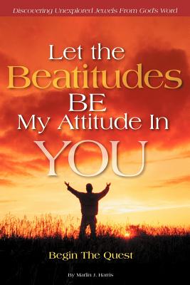 Bild des Verkufers fr Let the Beatitudes Be My Attitude in You: Begin the Quest (Paperback or Softback) zum Verkauf von BargainBookStores