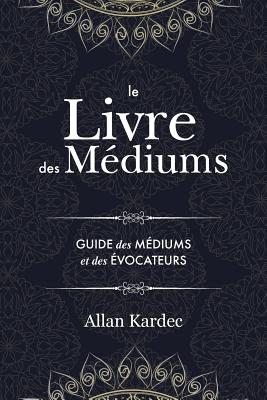 Image du vendeur pour Le Livre des M�diums: Contenant l'Enseignement Sp�cial des Esprits sur les Manifestations, Communication avec le Monde Invisible, D�veloppem (Paperback or Softback) mis en vente par BargainBookStores