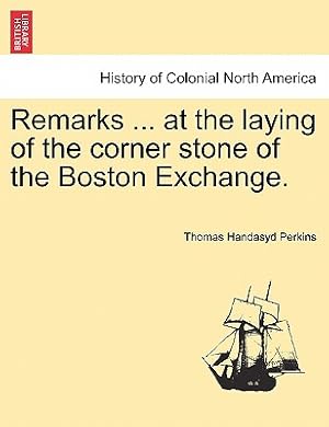 Imagen del vendedor de Remarks . at the Laying of the Corner Stone of the Boston Exchange. (Paperback or Softback) a la venta por BargainBookStores