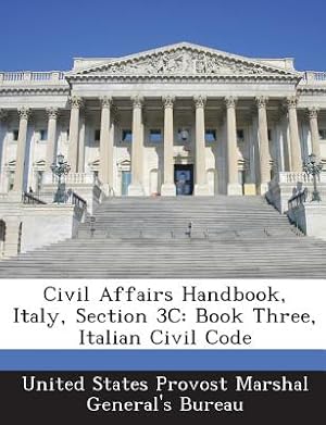 Immagine del venditore per Civil Affairs Handbook, Italy, Section 3c: Book Three, Italian Civil Code (Paperback or Softback) venduto da BargainBookStores