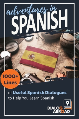 Imagen del vendedor de Adventures in Spanish: 1000+ Lines of Useful Spanish Dialogues to Help You Learn Spanish (Paperback or Softback) a la venta por BargainBookStores