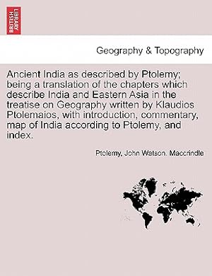 Immagine del venditore per Ancient India as described by Ptolemy; being a translation of the chapters which describe India and Eastern Asia in the treatise on Geography written (Paperback or Softback) venduto da BargainBookStores