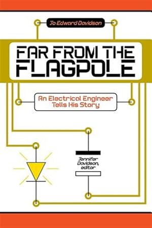 Seller image for Far from the Flagpole: An Electrical Engineer Tells His Story for sale by GreatBookPrices