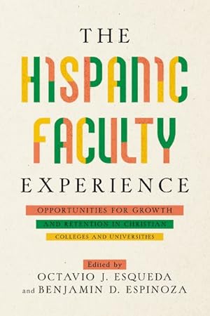 Seller image for Hispanic Faculty Experience : Opportunities for Growth and Retention in Christian Colleges and Universities for sale by GreatBookPrices