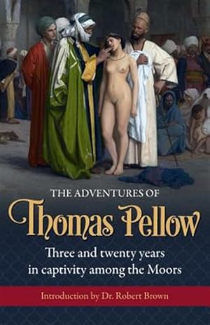 Seller image for The Adventures of Thomas Pellow: Three and twenty years in captivity among the Moors for sale by GreatBookPrices