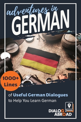 Imagen del vendedor de Adventures in German: 1000+ Lines of Useful German Dialogues to Help You Learn German (Paperback or Softback) a la venta por BargainBookStores