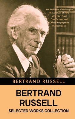 Image du vendeur pour Bertrand Russell Selected Works Collection: The Problems of Philosophy, The Analysis of Mind, Why Men Fight, Free Thought and Official Propaganda, and (Hardback or Cased Book) mis en vente par BargainBookStores