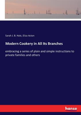 Seller image for Modern Cookery in All Its Branches: embracing a series of plain and simple instructions to private families and others (Paperback or Softback) for sale by BargainBookStores