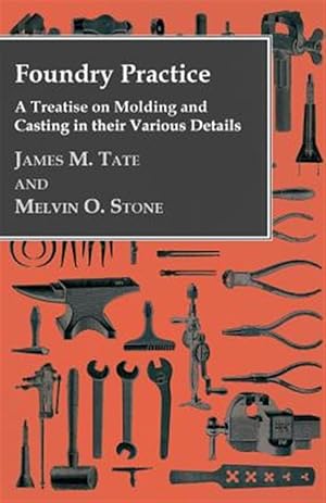 Immagine del venditore per Foundry Practice : A Treatise on Moulding and Casting in Their Various Details venduto da GreatBookPrices