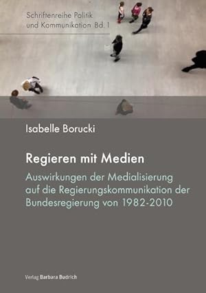 Seller image for Regieren mit Medien Auswirkungen der Medialisierung auf die Regierungskommunikation der Bundesregierung von 1982-2010 for sale by Bunt Buchhandlung GmbH