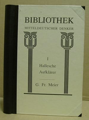 Hallesche Aufklärer. G. Fr. Meier und die Anfangsgründe aller schönen Künste und Wissenschaften. ...