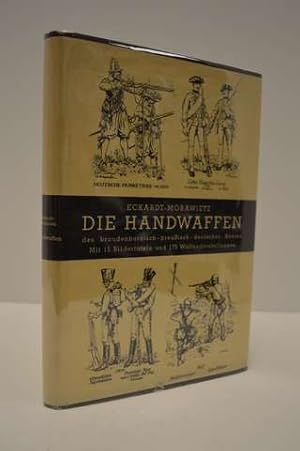 Die Handwaffen des Brandenburgisch-preussisch-deutschen Heeres 1640-1945.