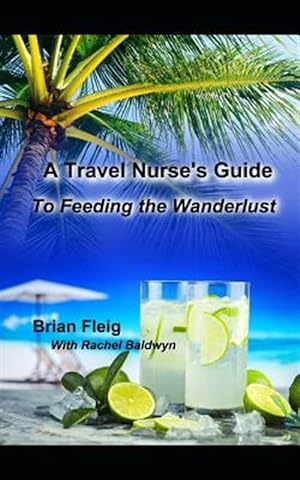 Image du vendeur pour A Travel Nurse's Guide: To Feeding the Wanderlust mis en vente par GreatBookPrices