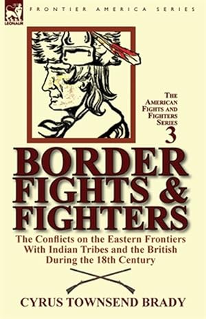 Imagen del vendedor de Border Fights & Fighters: the Conflicts on the Eastern Frontiers With Indian Tribes and the British During the 18th Century a la venta por GreatBookPrices