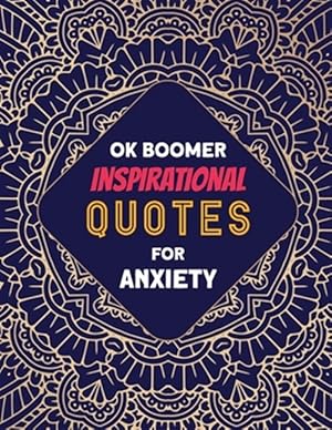 Bild des Verkufers fr OK Boomer Inspirational Quotes for Anxiety: Coloring Book for Relaxation and Stress Reduction - for Men and Women, Positive Affirmations for Confidenc zum Verkauf von GreatBookPrices