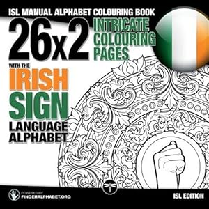 Image du vendeur pour 26x2 Intricate Colouring Pages with the Irish Sign Language Alphabet: ISL Manual Alphabet Colouring Book mis en vente par GreatBookPrices
