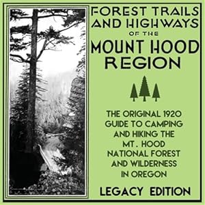 Bild des Verkufers fr Forest Trails And Highways Of The Mount Hood Region (Legacy Edition): The Classic 1920 Guide To Camping And Hiking The Mt. Hood National Forest And Wi zum Verkauf von GreatBookPrices