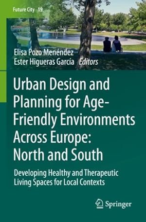 Imagen del vendedor de Urban Design and Planning for Age-friendly Environments Across Europe North and South : Developing Healthy and Therapeutic Living Spaces for Local Contexts a la venta por GreatBookPrices