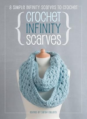 Immagine del venditore per Crochet Infinity Scarves: 8 simple infinity scarves to crochet venduto da GreatBookPrices