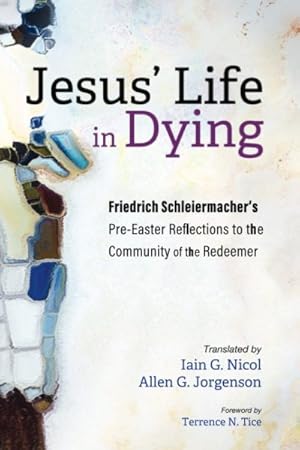 Bild des Verkufers fr Jesus' Life in Dying : Friedrich Schleiermacher's Pre-Easter Reflections to the Community of the Redeemer zum Verkauf von GreatBookPrices