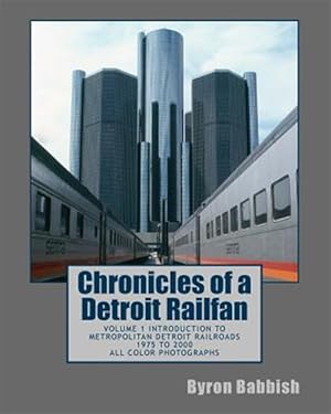 Bild des Verkufers fr Chronicles of a Detroit Railfan : Introduction to Metropolitan Detroit Railroads, 1975 to 2000, All Color Photographs zum Verkauf von GreatBookPrices